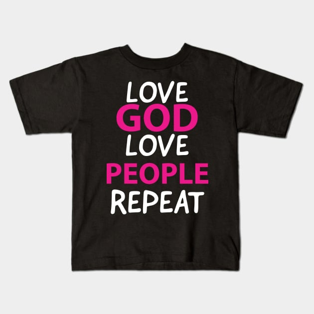 Love God Love People Repeat Awesome Jesus Quote Kids T-Shirt by Happy - Design